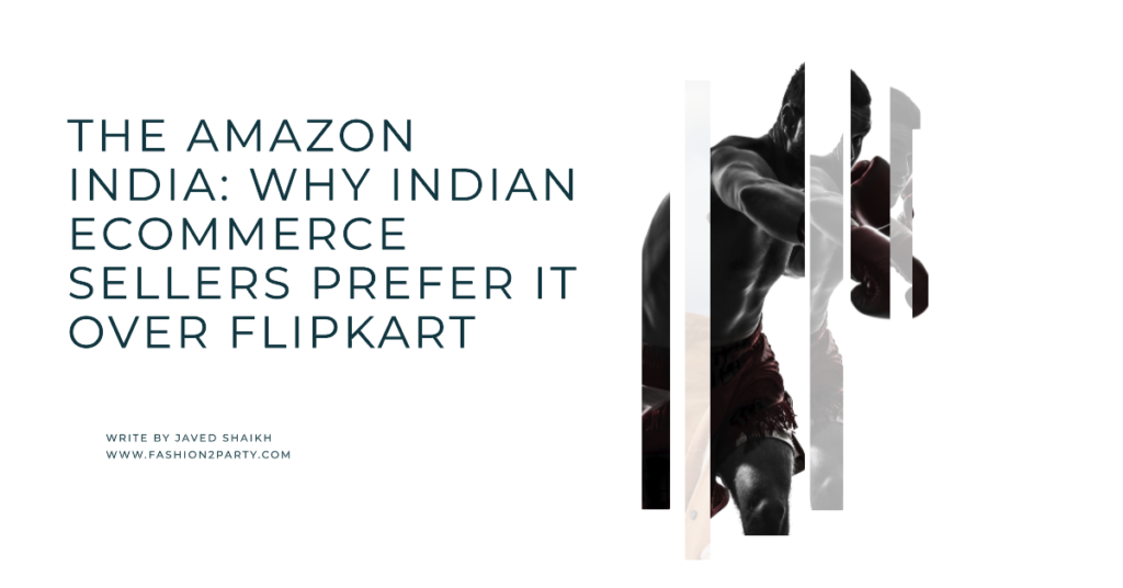 The Amazon India: Why Indian Ecommerce Sellers Prefer it Over Flipkart
